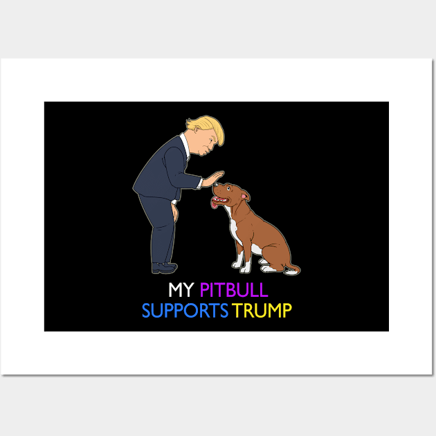 My Pitbull Supports Trump Gift Pit Bull Donald Pitbull Product Wall Art by Linco